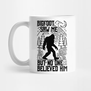 bigfoot saw me but no one believed him - Funny Sasquatch Gifts Mug